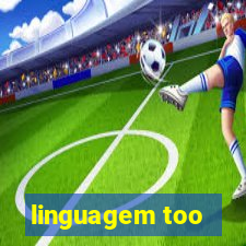 linguagem too